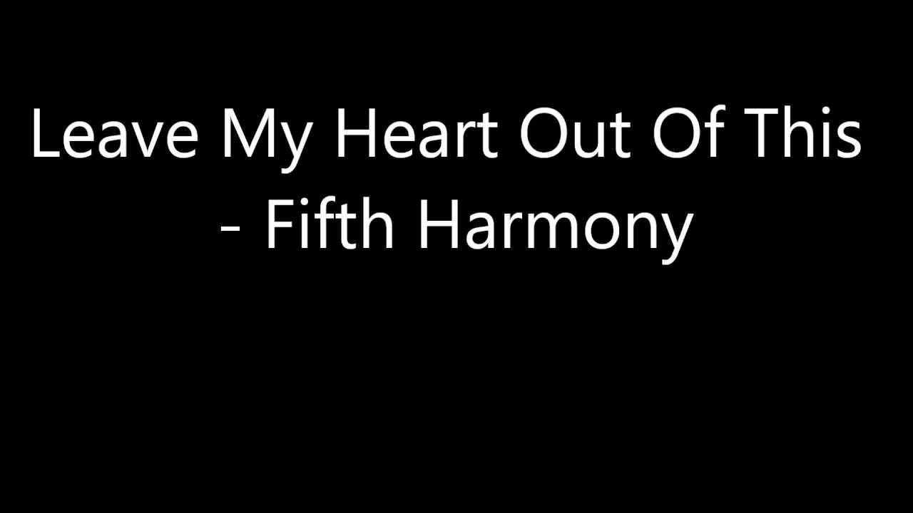 Leave My Heart Out Of This - Fifth Harmony (Lyrics)