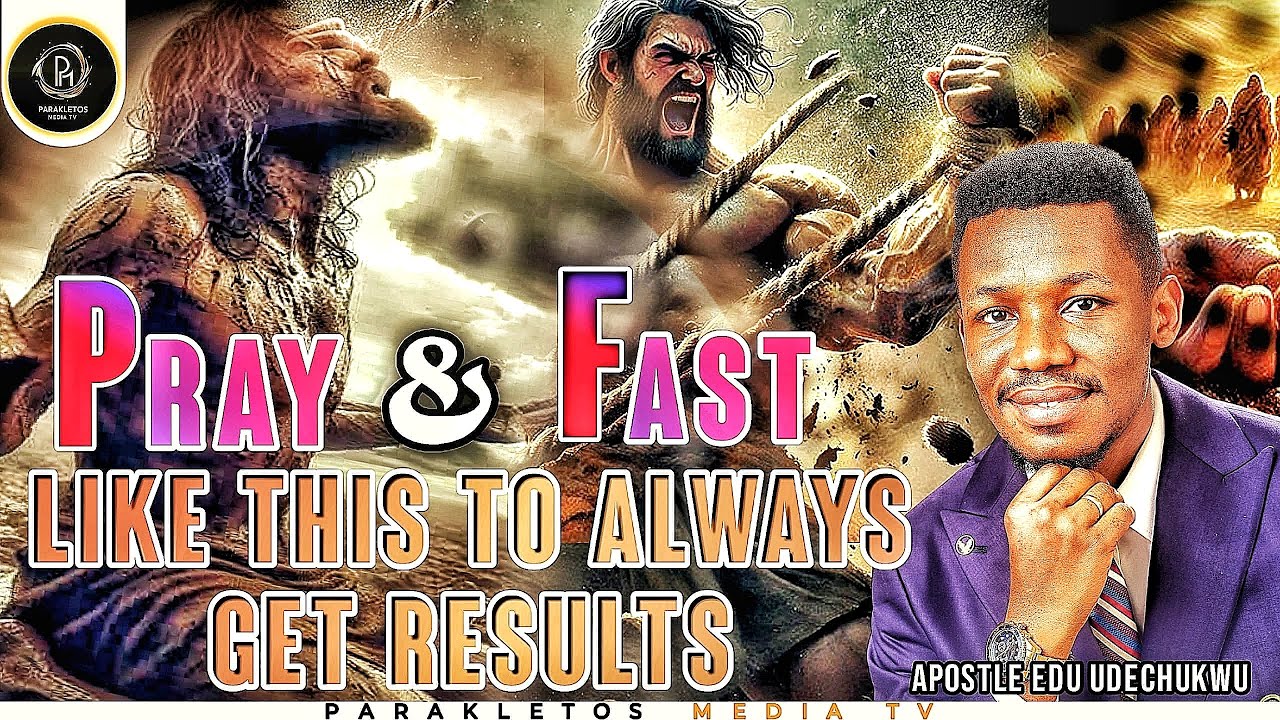 How to Fast and Pray for Powerful Results   Apostle Edu Udechukwu