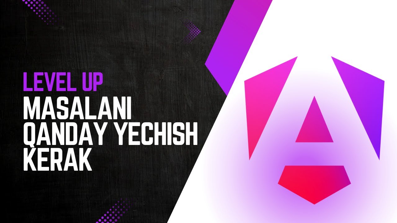 03. Masalani qanday yechish kerak | Level UP | Angular