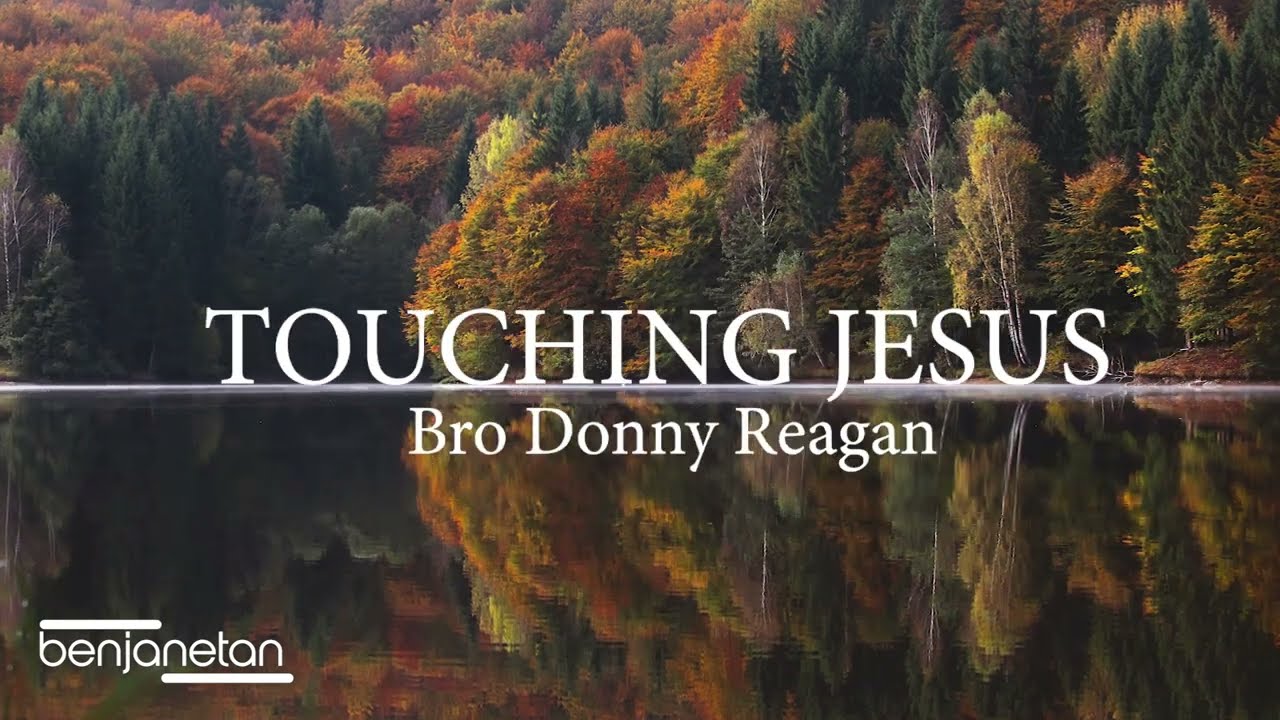 Touching Jesus - Bro Donny Reagan