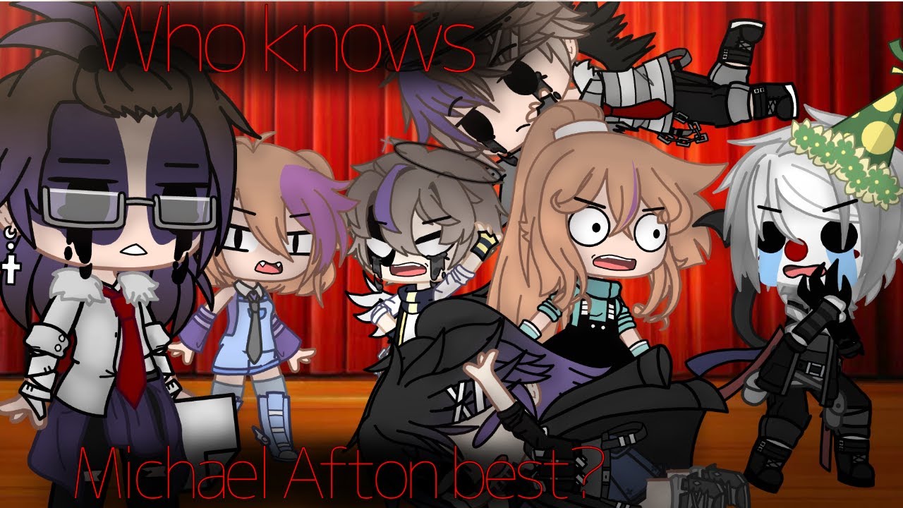 ~Who know Michael Afton best? || Gacha club | My Au~
