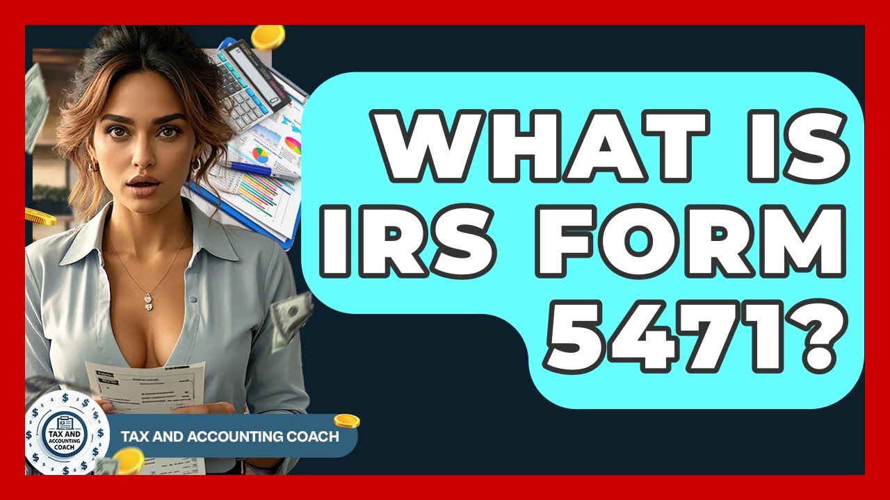 What Is IRS Form 5471? - Tax and Accounting Coach