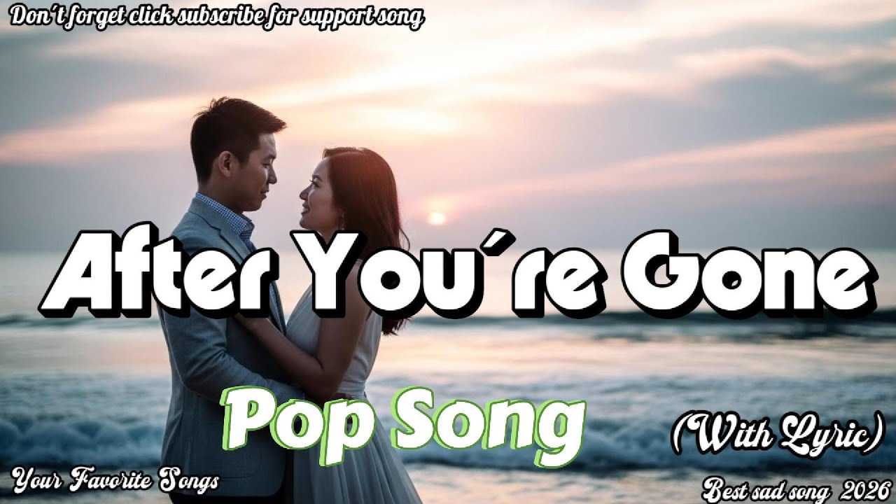 After You´re Gone Best Original sad song 2026