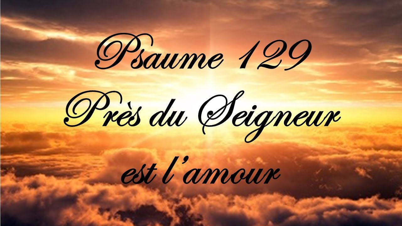Psaume 129 - Près du Seigneur est l’amour