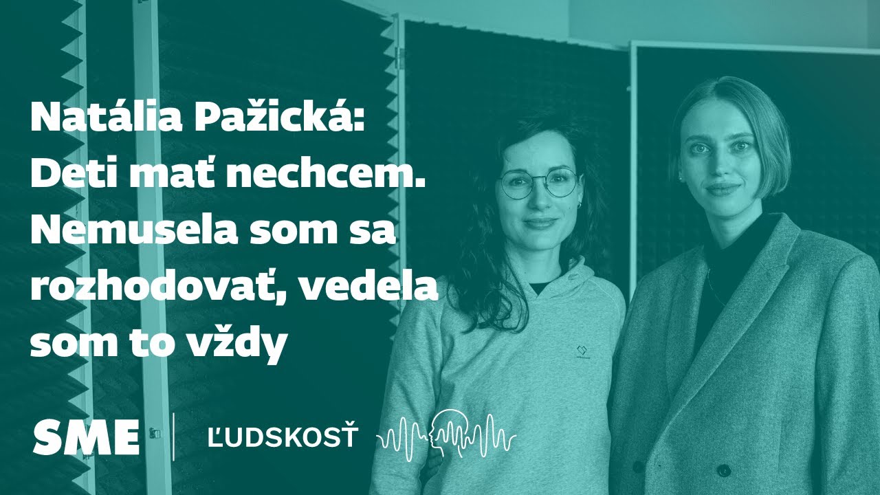 Natália Pažická: Deti mať nechcem. Nemusela som sa rozhodovať, vedela som to vždy (podcast Ľudskosť)