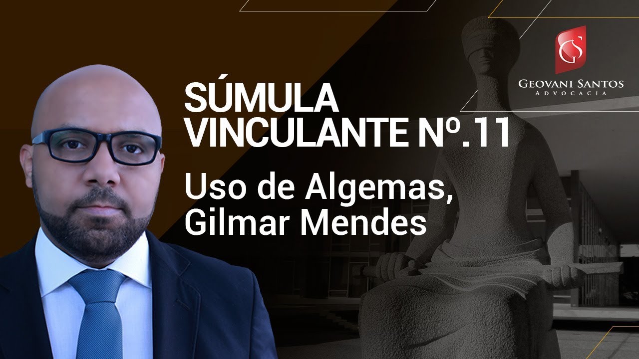 Uso de Algemas, Gilmar Mendes, Súmula Vinculante nº.11