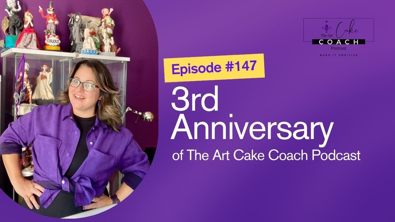 #147 The Art Cake Coach Podcast 3rd anniversary!