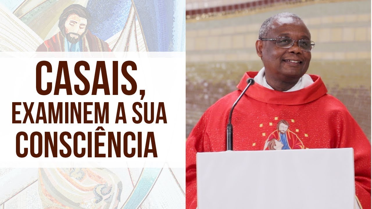 Casais, examinem a sua consciência - Pe. José Augusto (28/12/18)