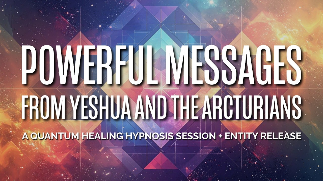 Powerful Messages from Yeshua and the Arcturians: A Quantum Healing Hypnosis Session