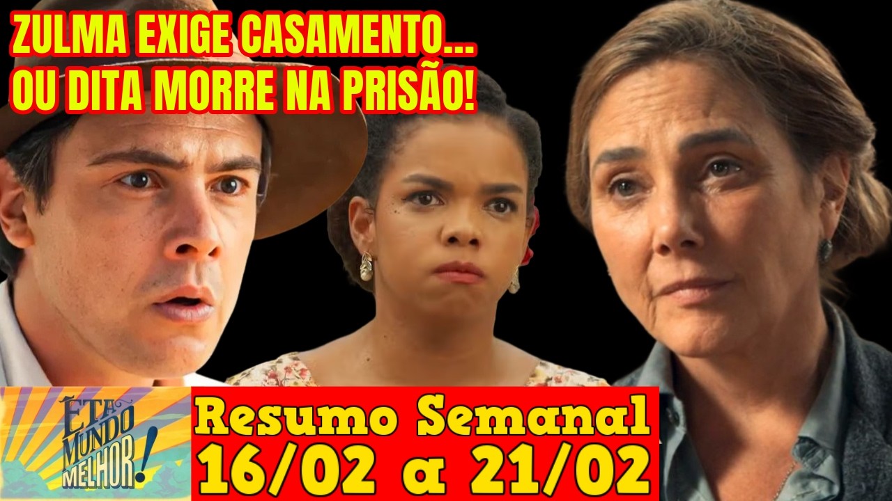 Êta Mundo Melhor - 😍 Resumo Semanal da Novela Êta Mundo Melhor de 16 a 21 de Fevereiro!