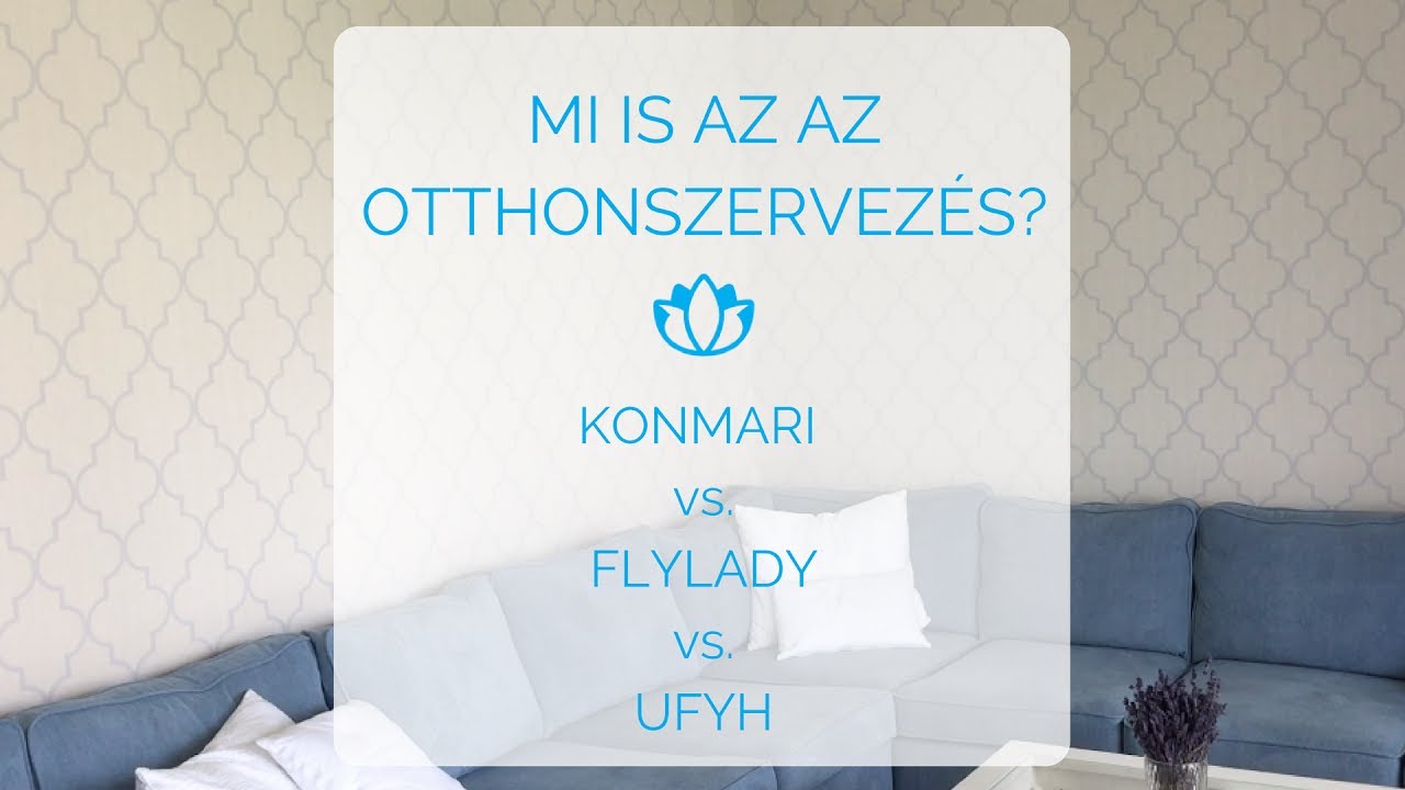 OTTHONSZERVEZÉS | KONMARI vs. FLYLADY vs. UFYH