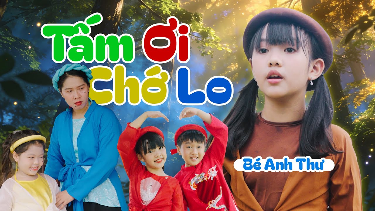 TẤM ƠI CHỚ LO - BÉ ANH THƯ | Nhạc Thiếu Nhi Mầm Chồi Lá Sôi Động - Nhạc Thiếu Nhi Truyện Cổ Tích