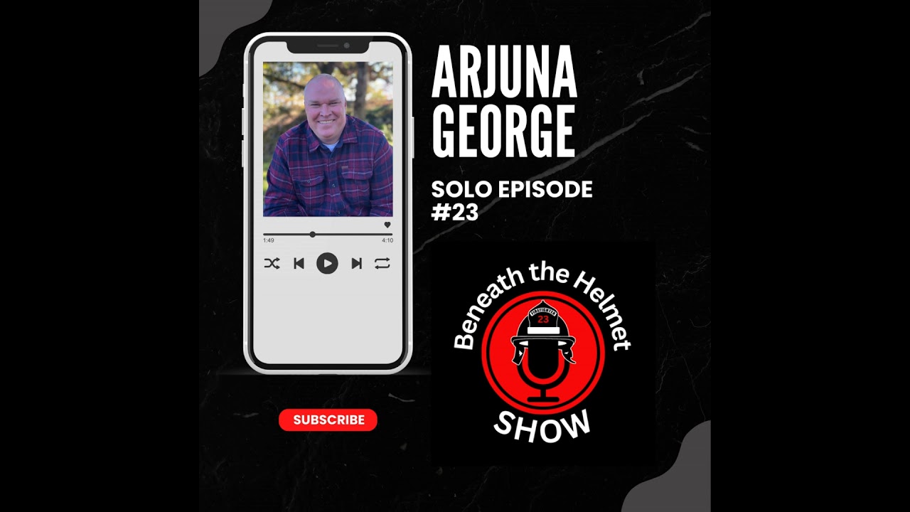 Arjuna George's Journey from Fire Chief to Wellness Advocate | Beneath the Helmet Ep.23