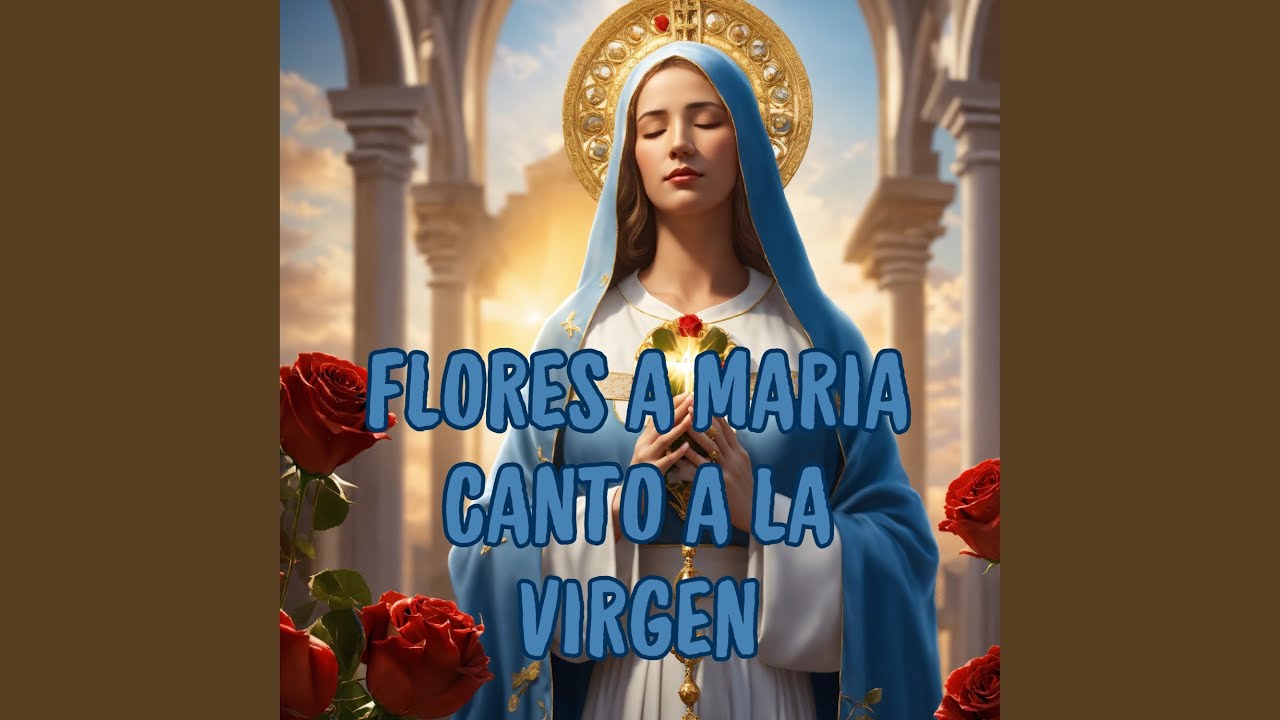 Flores a Maria - Canto a la Virgen
