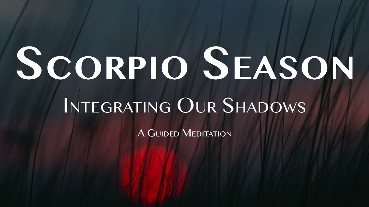 Scorpio Season and Integrating Our Shadows: A Guided Meditation