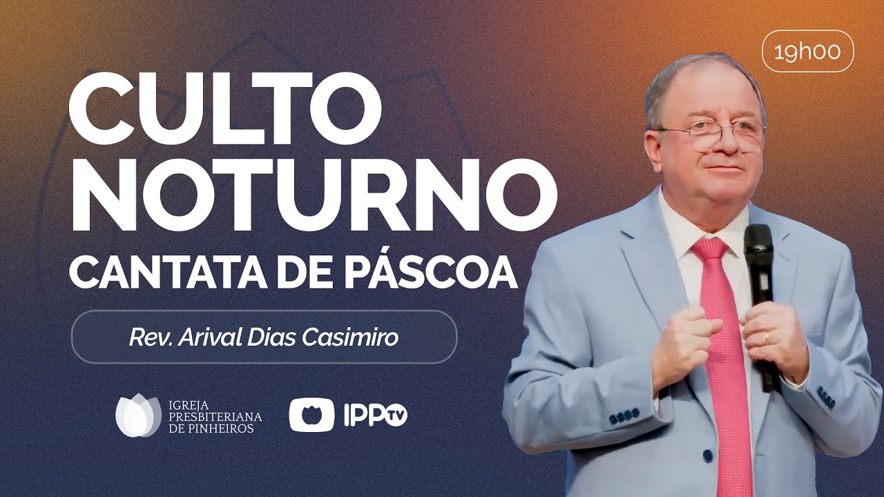 CULTO NOTURNO - 19H AO VIVO | @ArivalDiasCasimiro  | Presbiteriana de Pinheiros | IPPTV