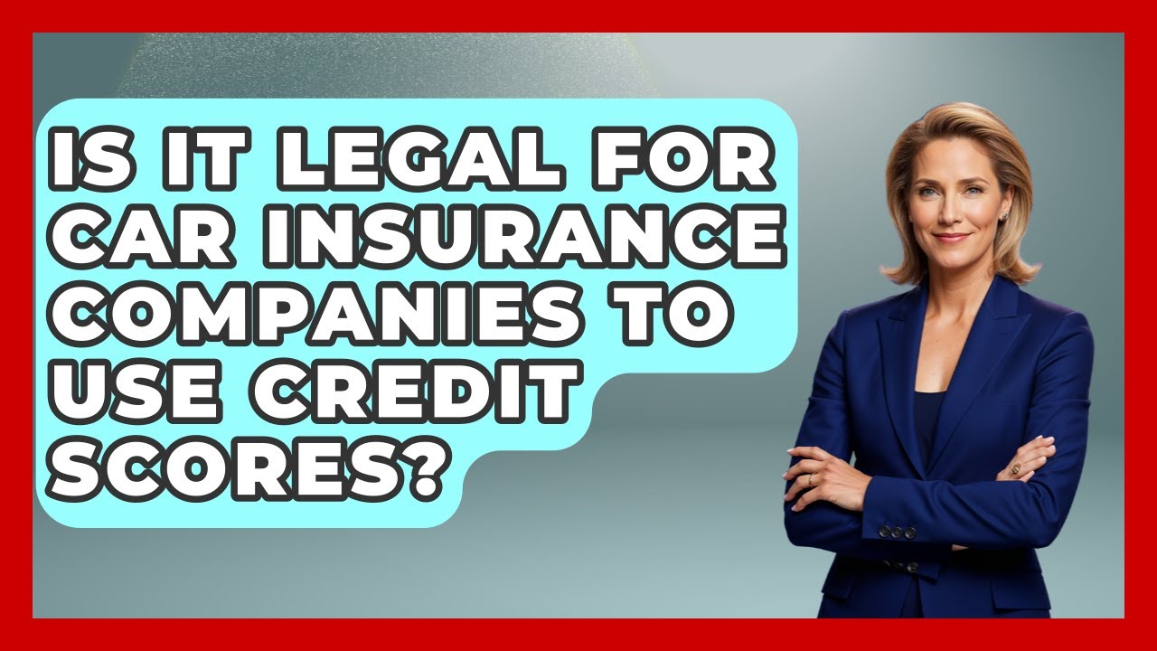 Is It Legal For Car Insurance Companies To Use Credit Scores? - Auto Coverage Explained