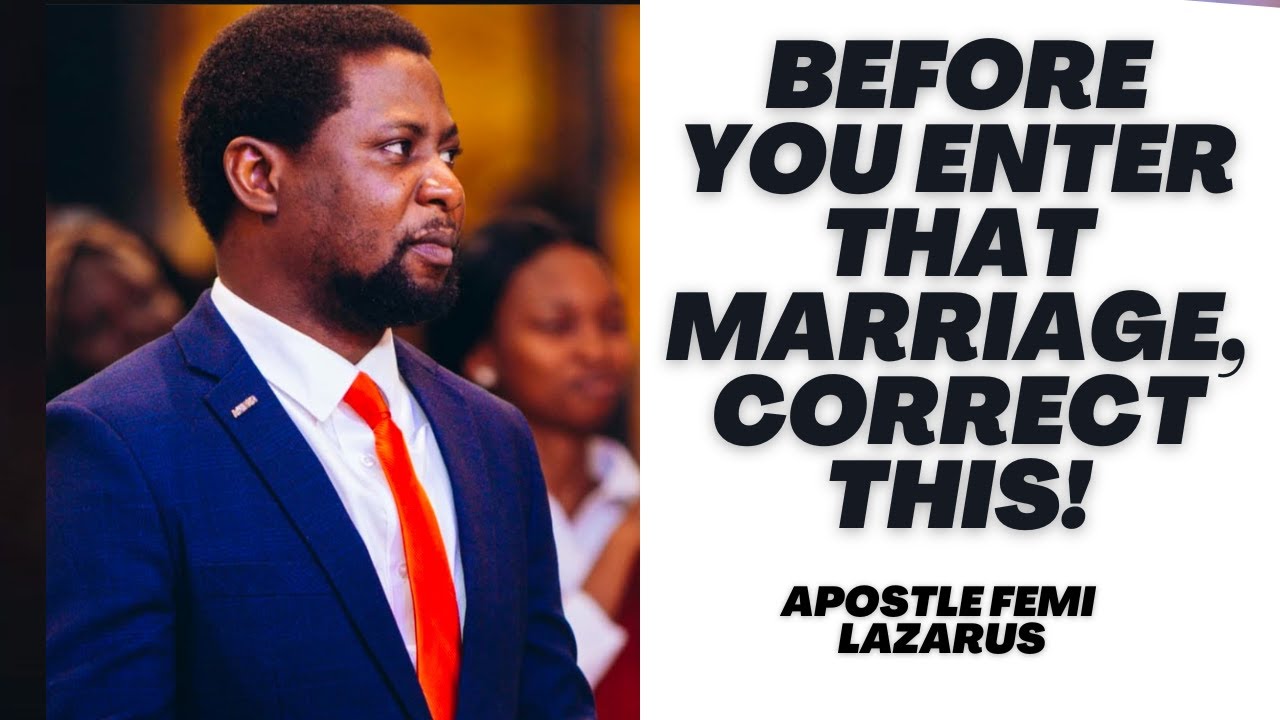 NEVER ENTER INTO THAT MARRIAGE IF YOU DO NOT CORRECT THIS - FEMI LAZARUS