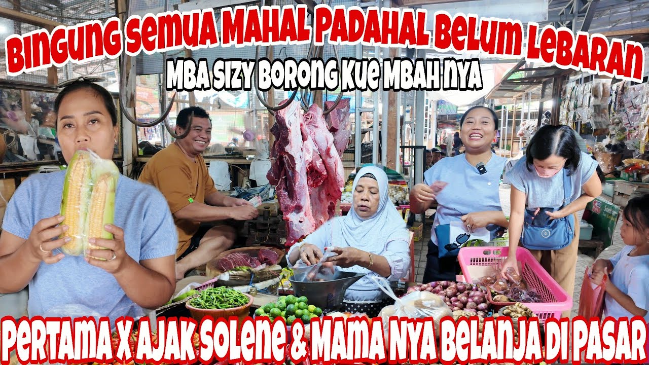BINGUNG‼️SEMUA MAHAL PADAHAL LEBARAN MASIH JAUH ~ AJAK SOLENE & MAMANYA KE PASAR BELI DAGING SAPI 