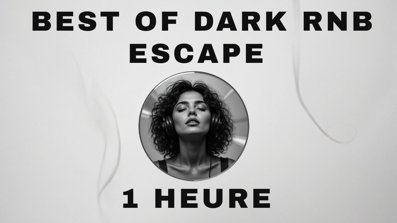 BEST OF DARK RNB ESCAPE – 1 Heure d’Évasion Nocturne