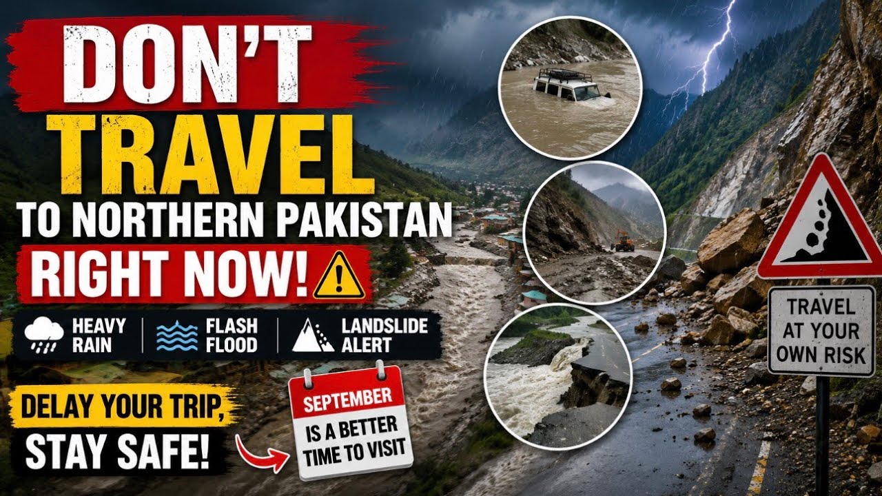 Don&rsquo;t Travel to Northern Pakistan Right Now! | Heavy Rain, Flash Flood & Landslide Alert