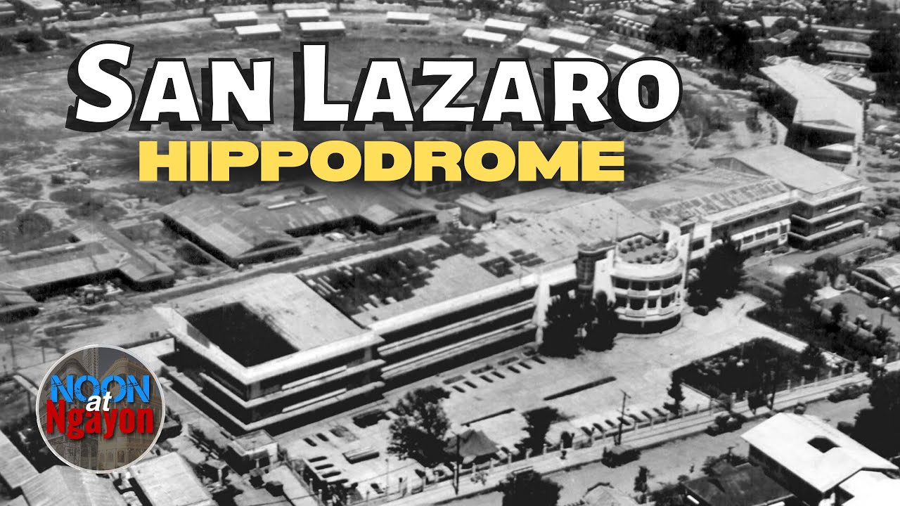 REMEMBERING SAN LAZARO HIPPODROME & SANTA ANA PARK! | NOON AT NGAYON SERIES