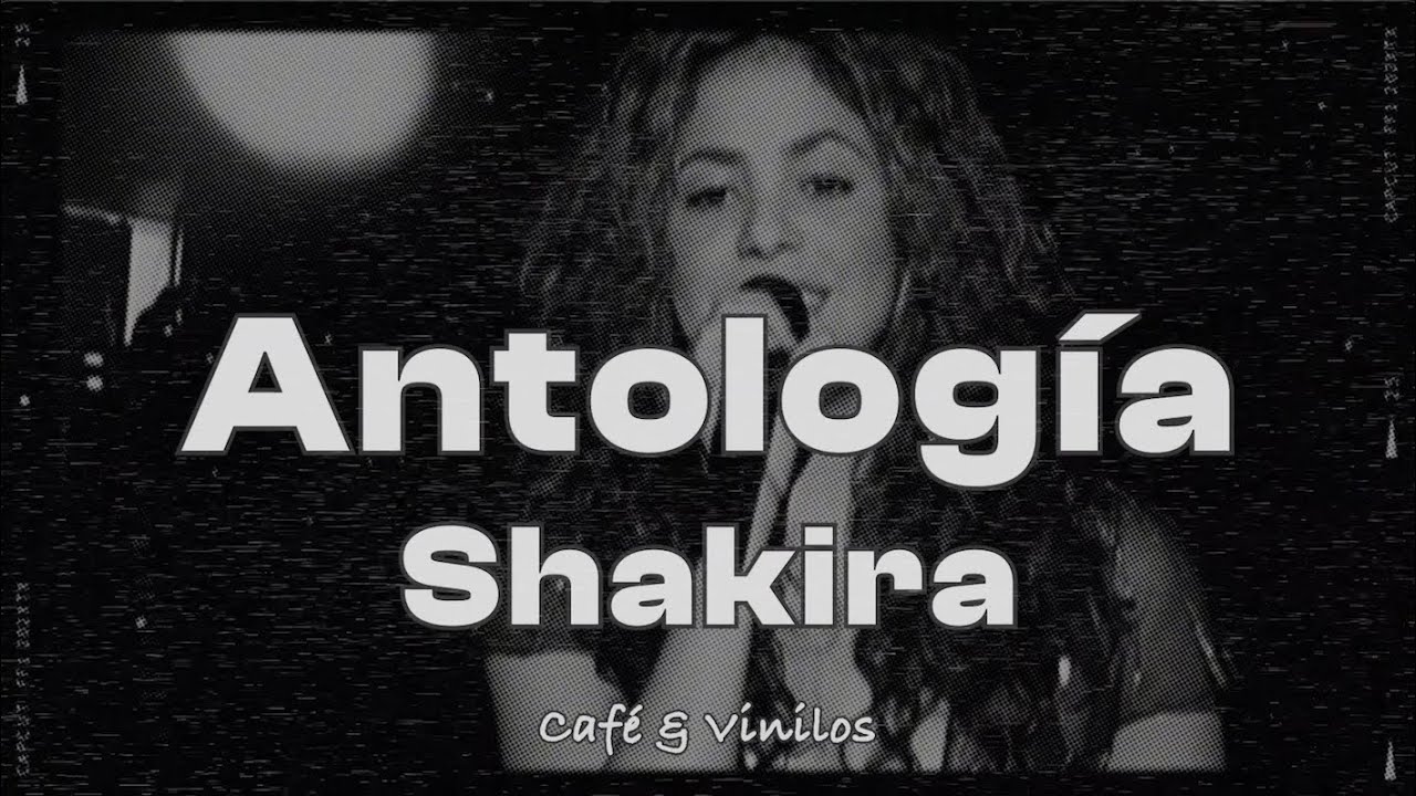 Shakira - Antología (Letra/Lyrics)