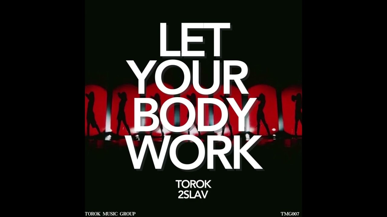 2SLAV x Torok - Let Your Body Work (Extended Mix)
