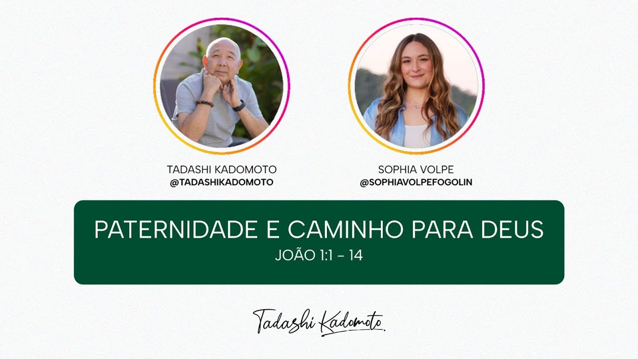 Paternidade e caminho para Deus - 13/05 | Tadashi Kadomoto | @SophiaVolpeFogolin 1&ordf; live