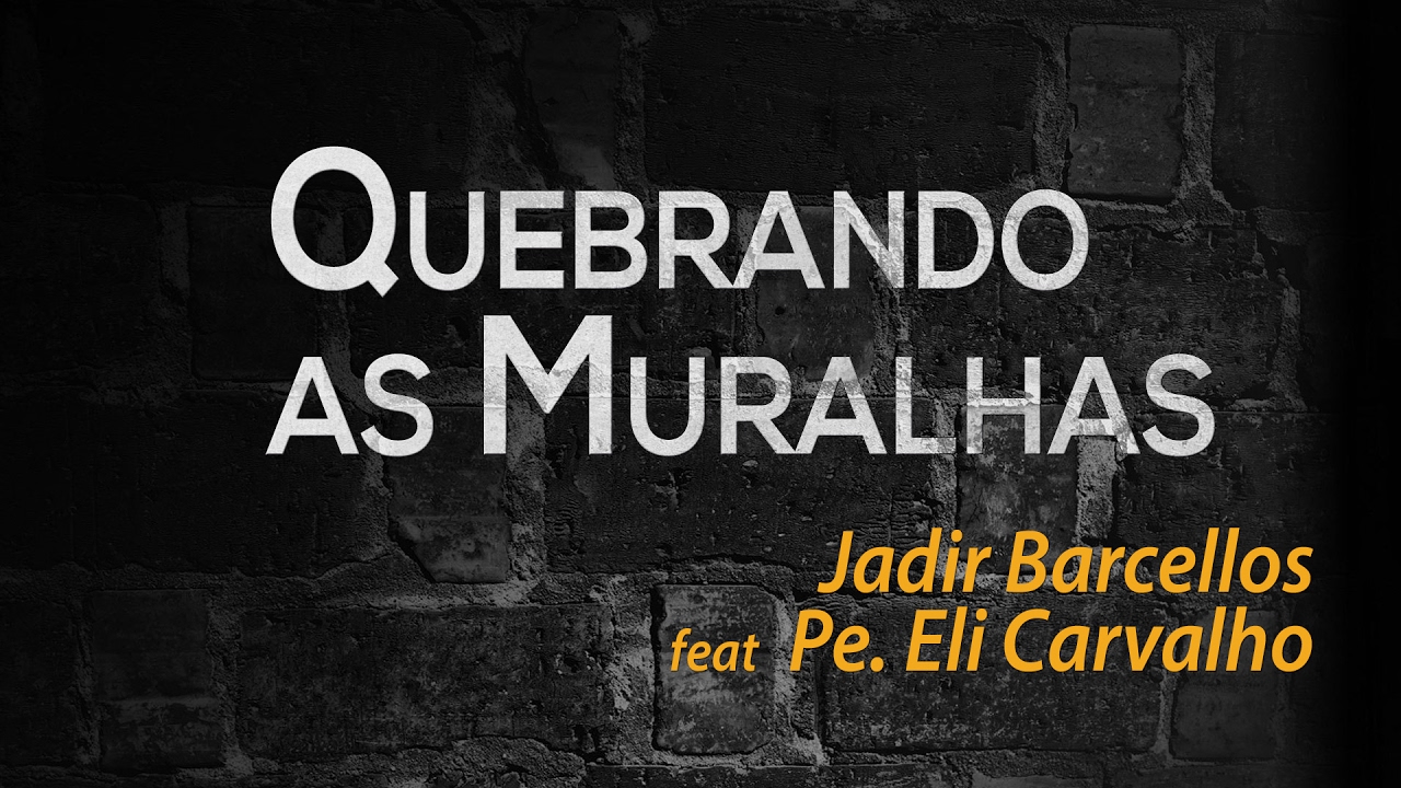 Quebrando as Muralhas feat Pe. Eli Carvalho - Jadir Barcellos - Raz&atilde;o de Viver {Lyric Video}