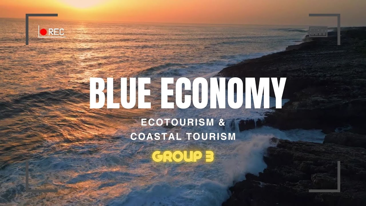 Ecotourism & Coastal Tourism In Blue Economy (GROUP 3)