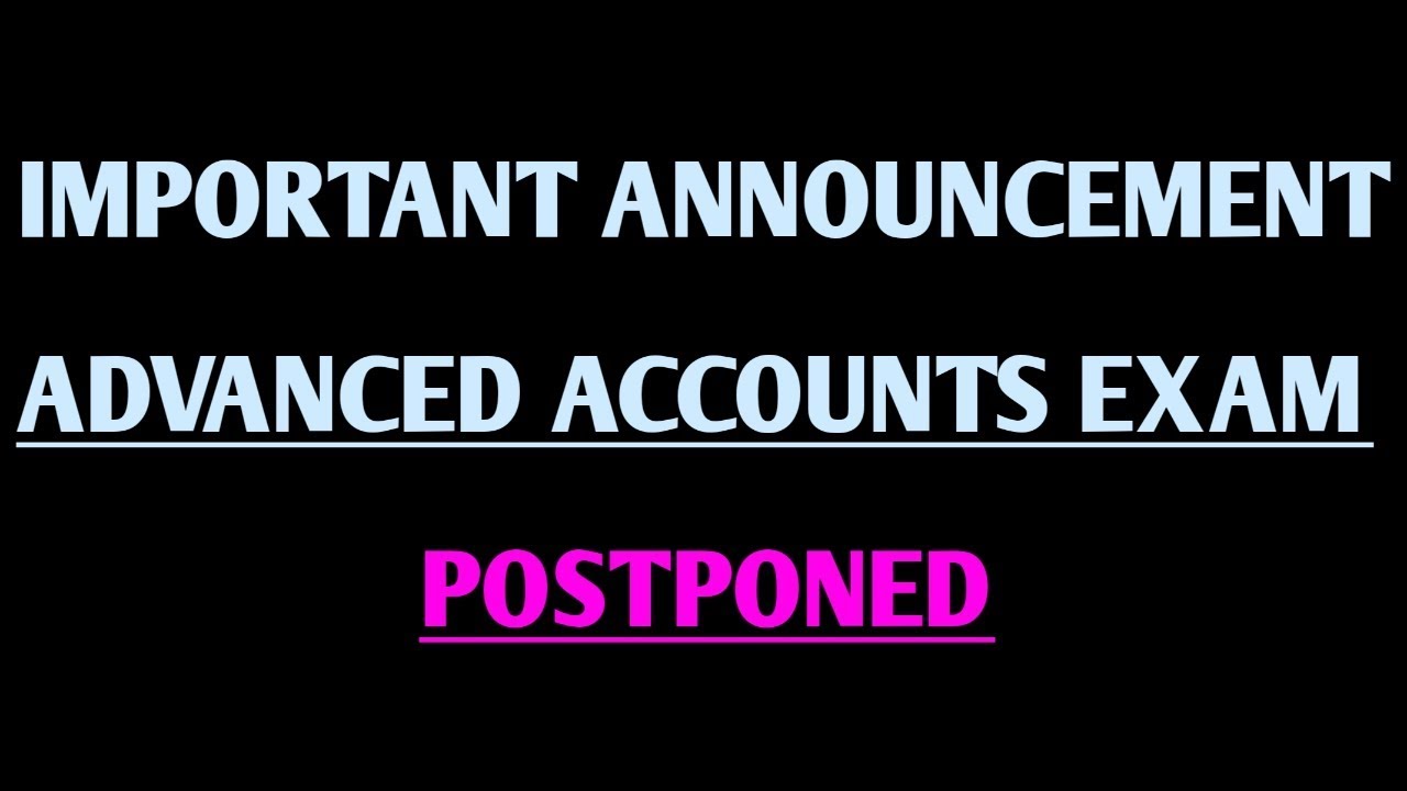 Advanced Accounts Exam Postponed