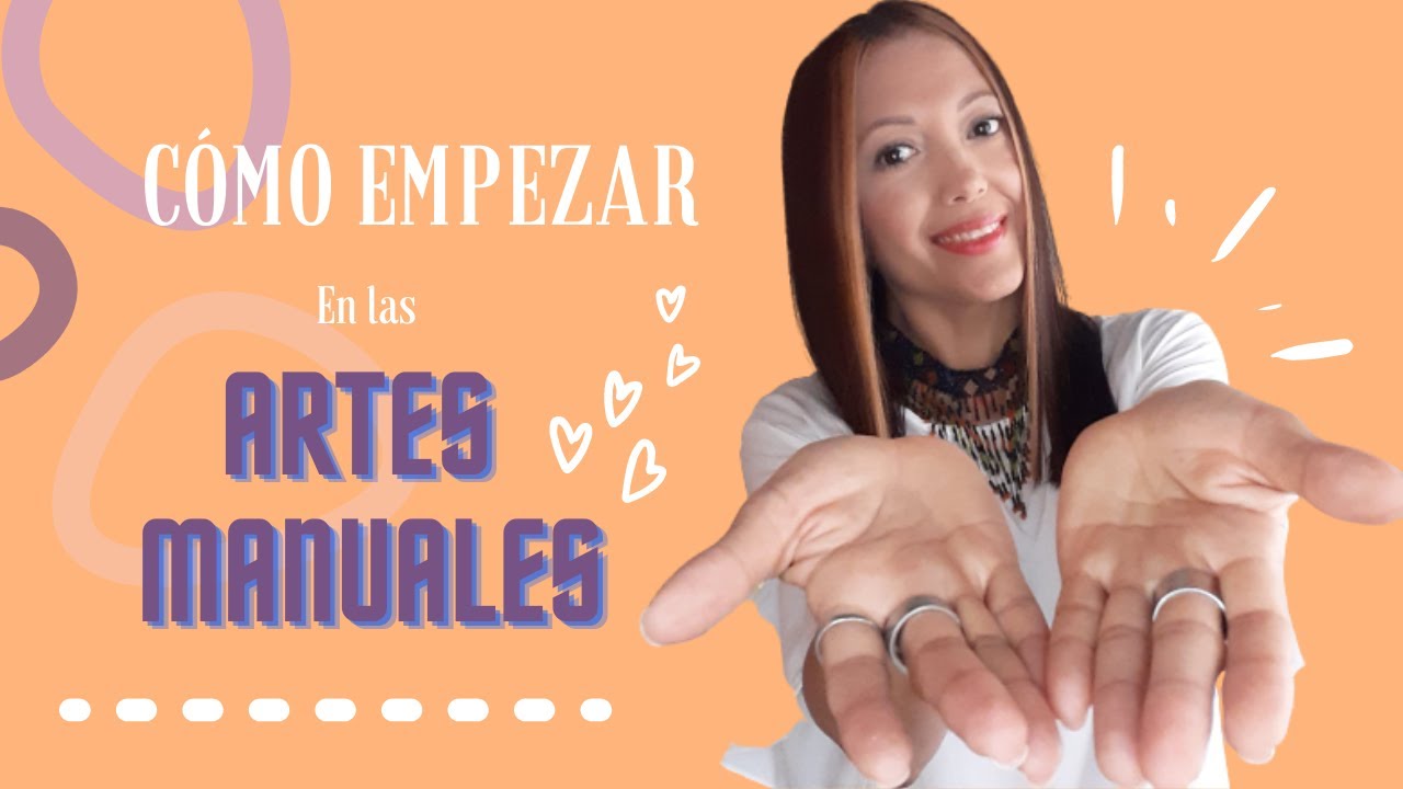 COMO EMPEZAR  EN LAS ARTES MANUALES DESDE CERO