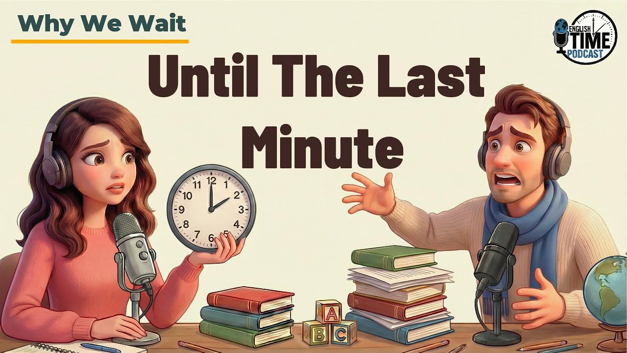 Why We Wait Until the Last Minute | Stop Procrastinating Now ｜English podcast for intermediate