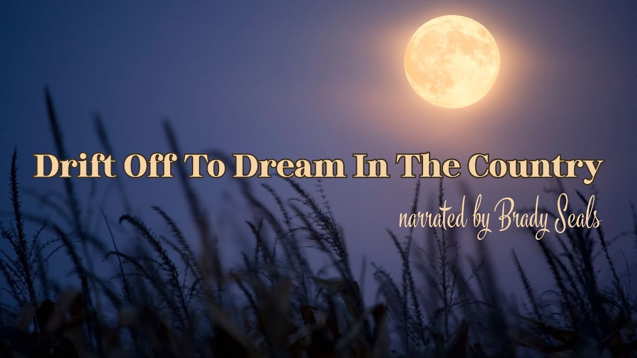 Drift Off To Dream In The Country- Relaxing ASMR Sleep Story- narrated by Brady Seals