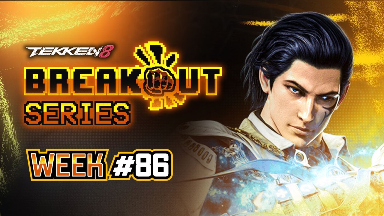 Breakout Series: TEKKEN 8 Week #86