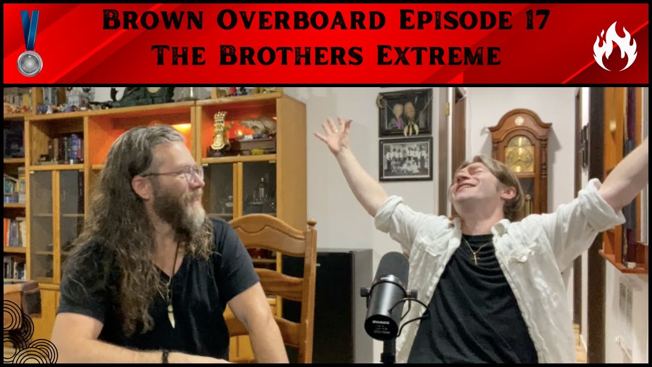 The Brothers Extreme | Brown Overboard - #017