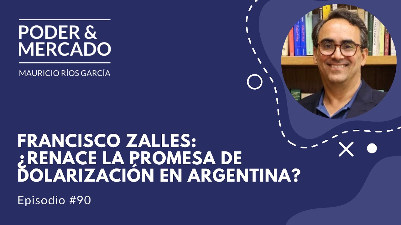 #90 Francisco Zalles: ¿Renace la promesa de dolarización en Argentina?