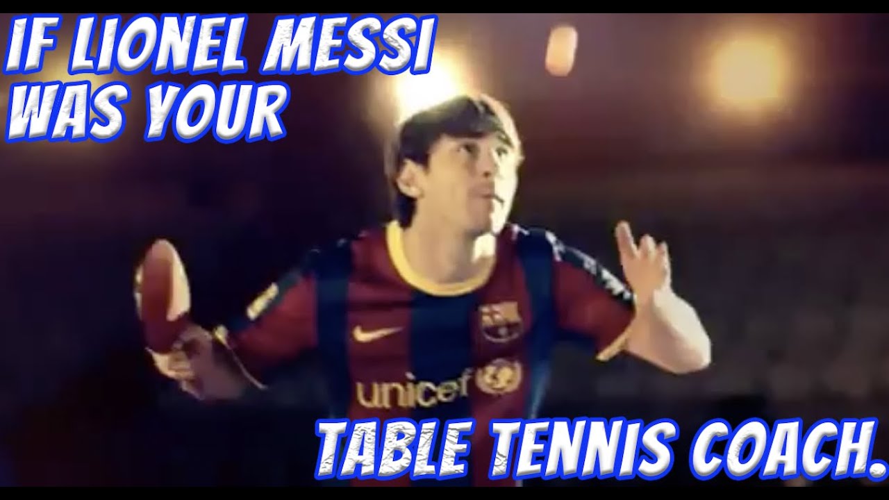 If Lionel Messi was your table tennis coach...you will never need to pick up the balls.