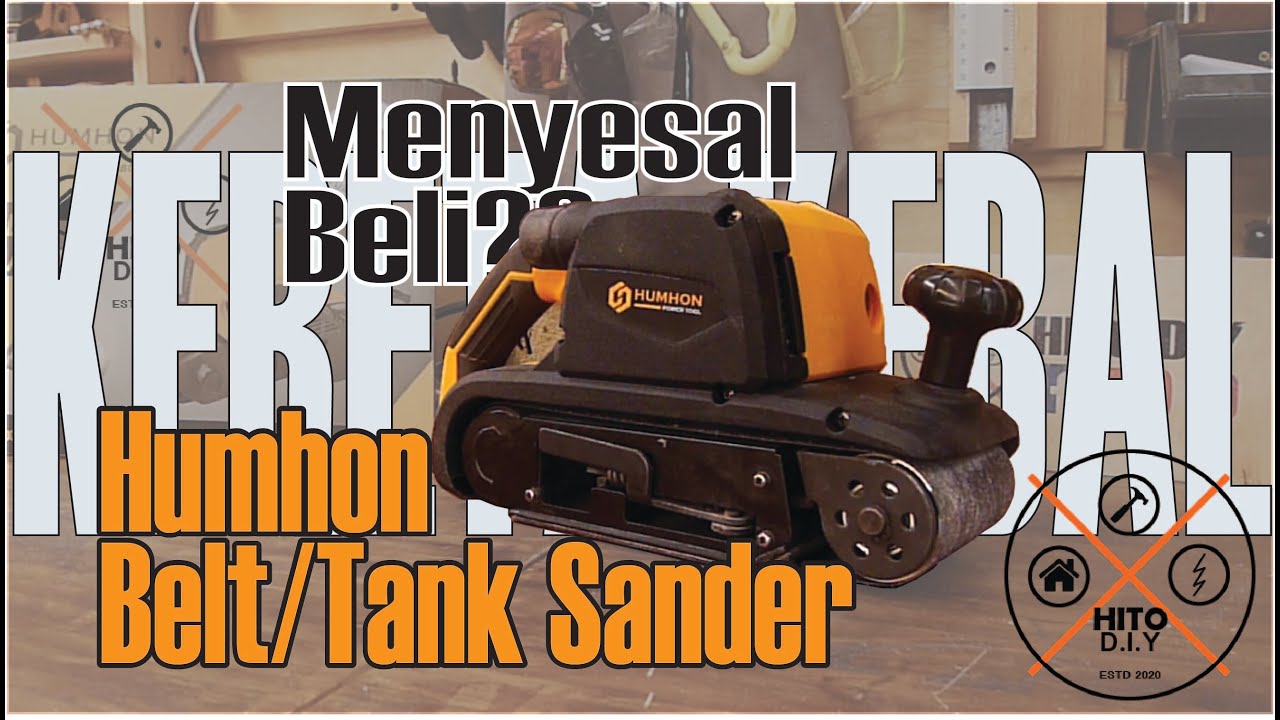 Humhon Belt Sander || Tank Sander || Menyesal?? || Kereta Kebal