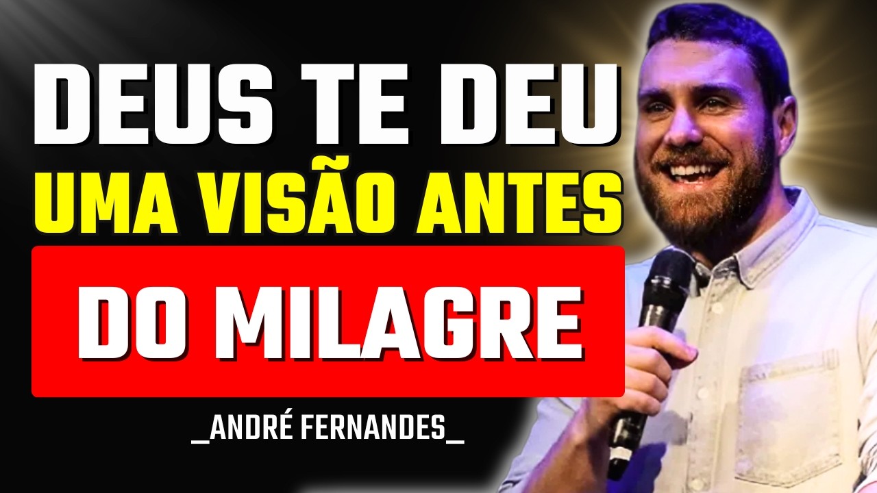 Deus Coloca a Visão Antes do Milagre Acontecer | André Fernandes