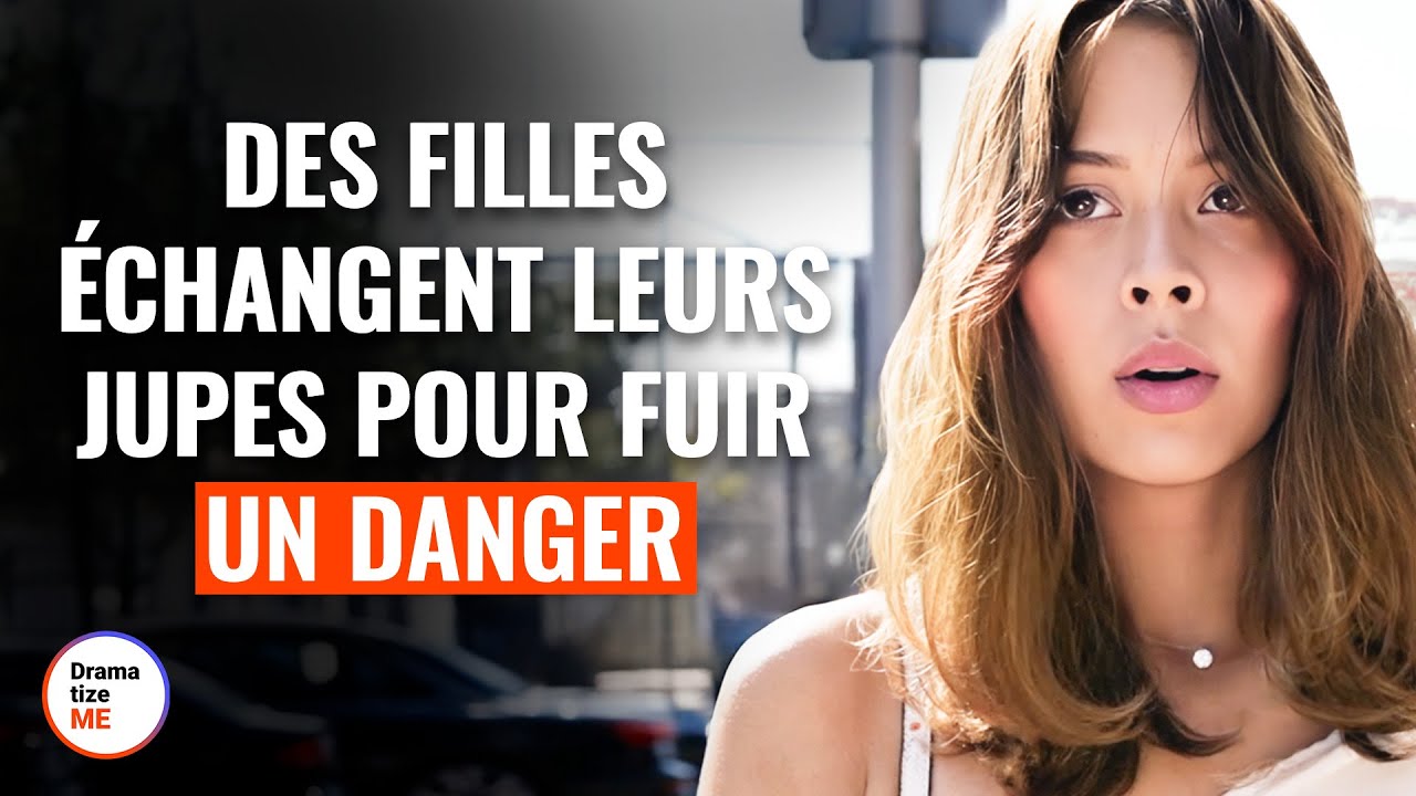 Des Filles &Eacute;changent Leurs Jupes Pour &Eacute;chapper &Agrave; Un Danger  | @DramatizeMeFrance