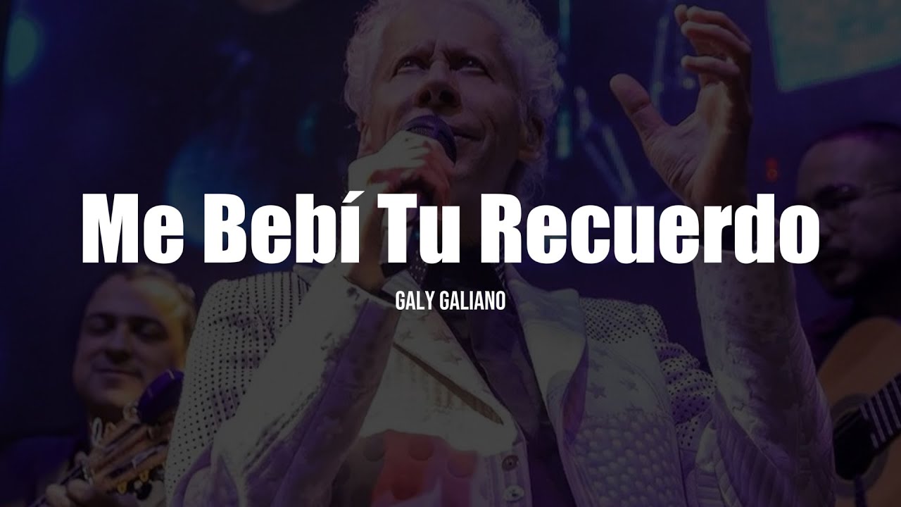 Galy Galiano - Me Bebí Tu Recuerdo (LETRA)