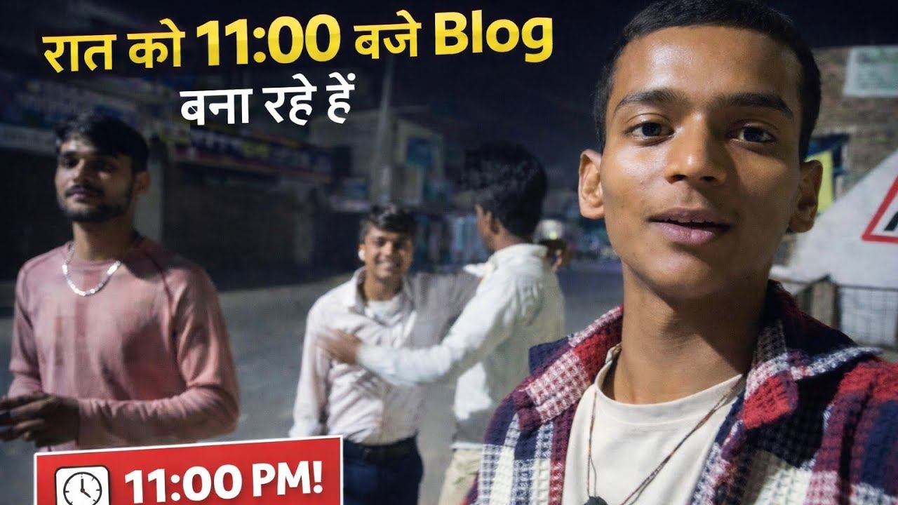 रात को 11:00 बजे Vlog बना रहे हैं 😱 | Night Vlog