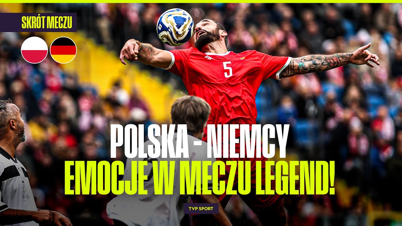 SKR&Oacute;T: MECZ LEGEND POLSKA - NIEMCY NA STADIONIE ŚLĄSKIM. SZEŚĆ GOLI, PODOLSKI W OBU EKIPACH