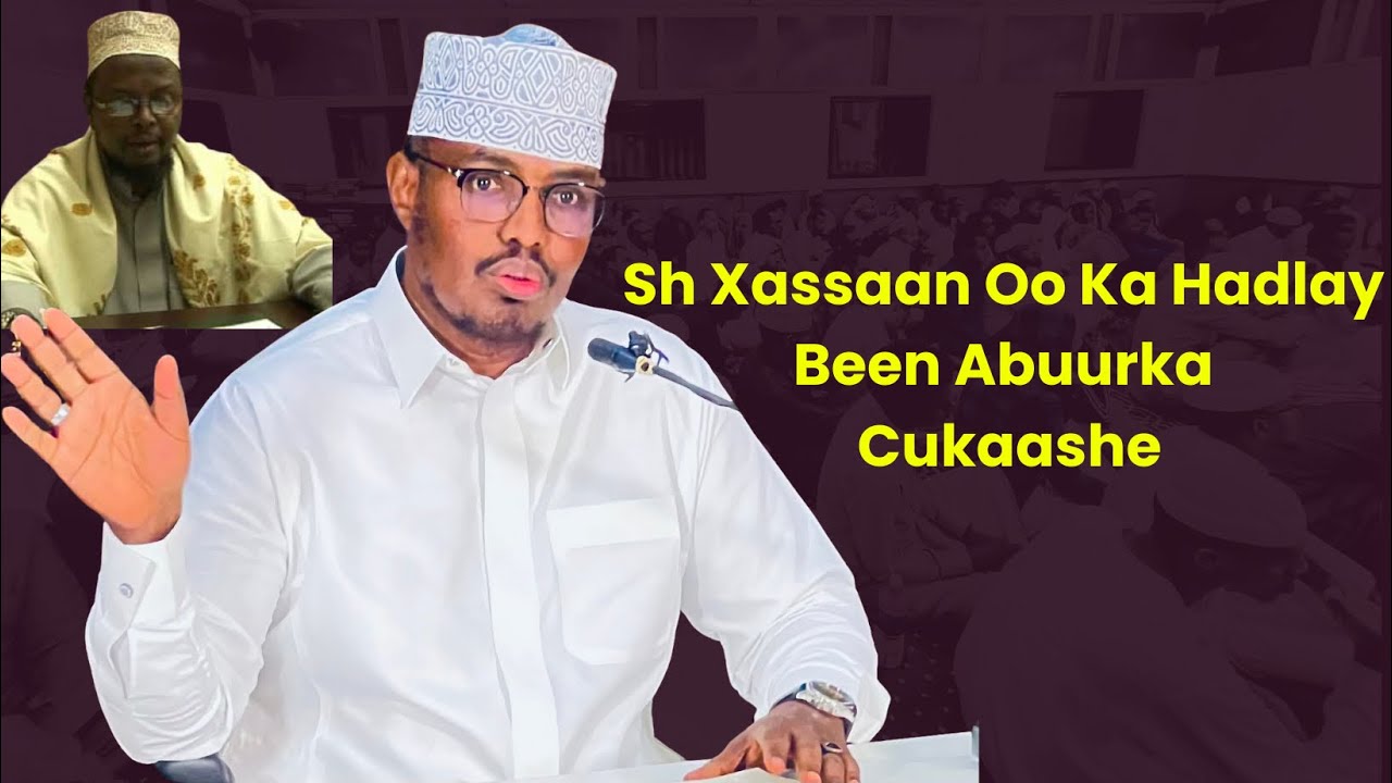 Sh Xassaan Oo Ka Hadlay Been Abuurka Cukaashe