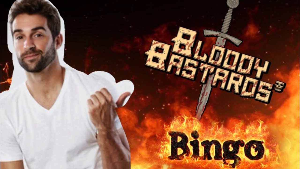 So I did a bingo in…Bloody Bastards 