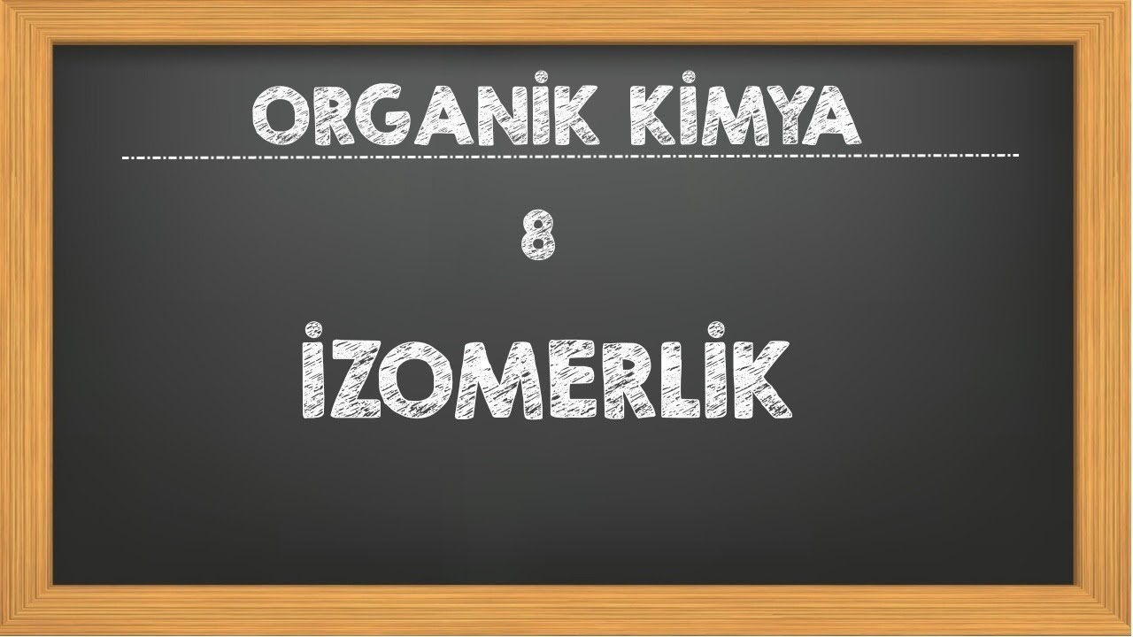 8. İzomerlik Organik Kimya  YKS