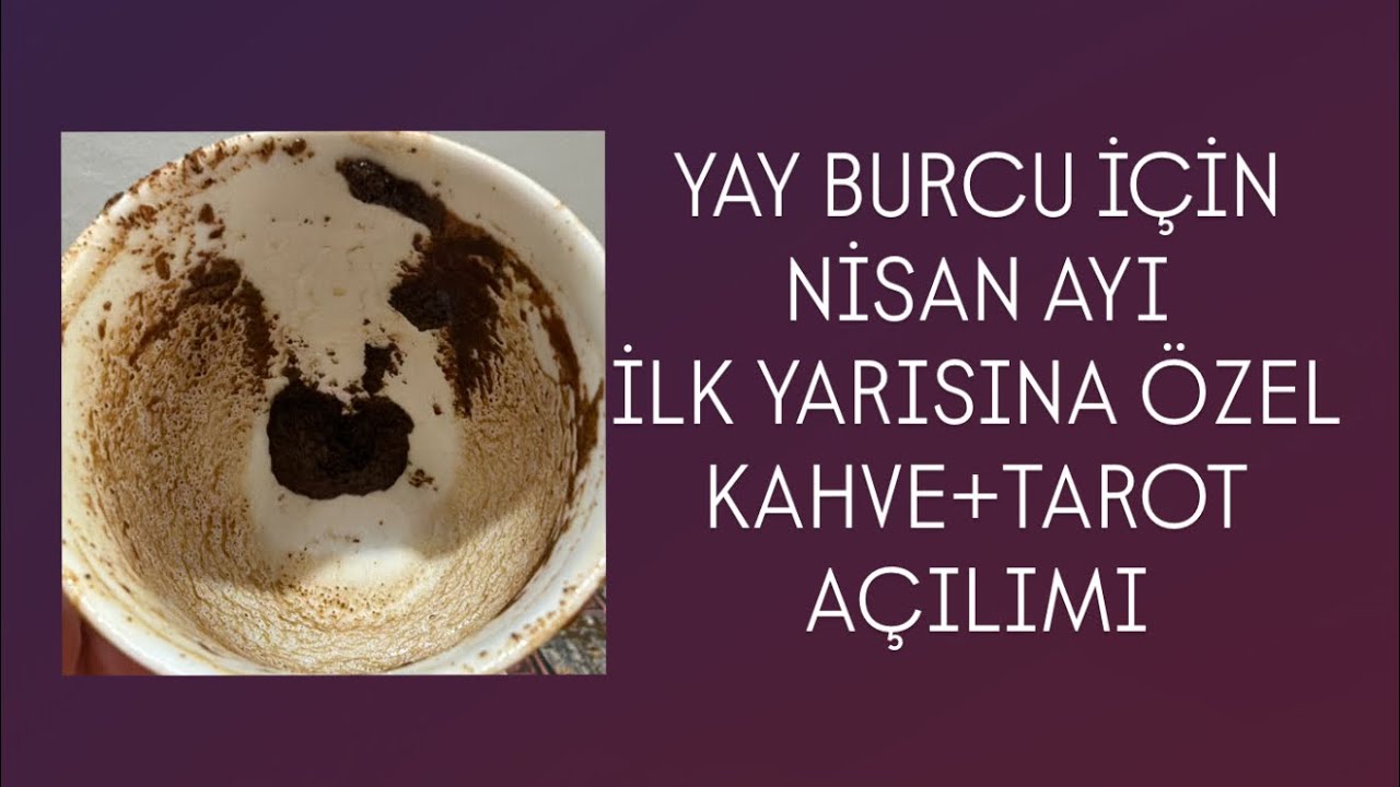 YAY BURCU İ&Ccedil;İN NİSAN AYI İLK YARISINA &Ouml;ZEL KAHVE+TAROT A&Ccedil;ILIMI #yayburcu #tarot #fal #kahvefalı 