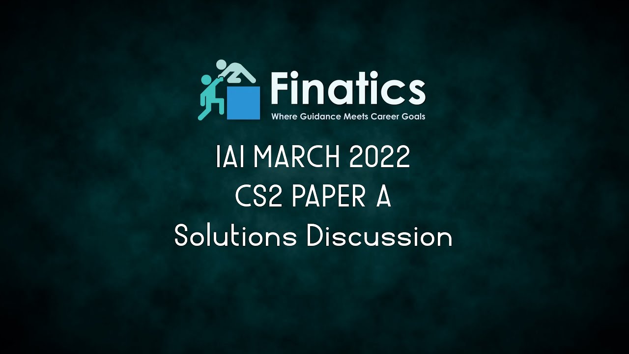 IAI March 2022 CS2 Paper A Solution Discussion